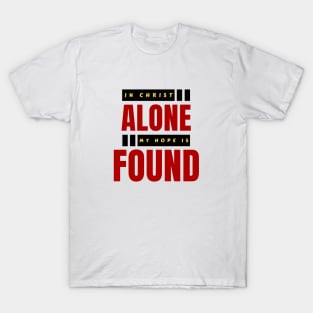 In Christ Alone My Hope Is Found | Christian Saying T-Shirt